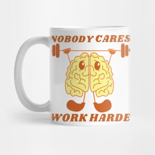 nobody cares work harder Mug